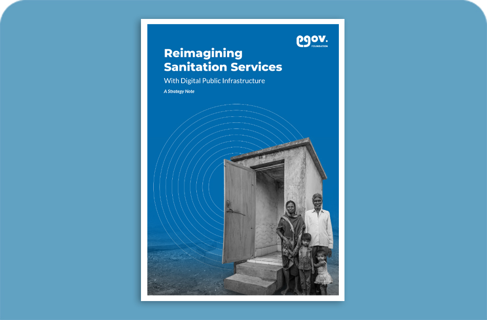 Reimagining Sanitation Services with Digital Public Infrastructure – A Strategy Note Reimagining Sanitation Services with Digital Public Infrastructure – A Strategy Note